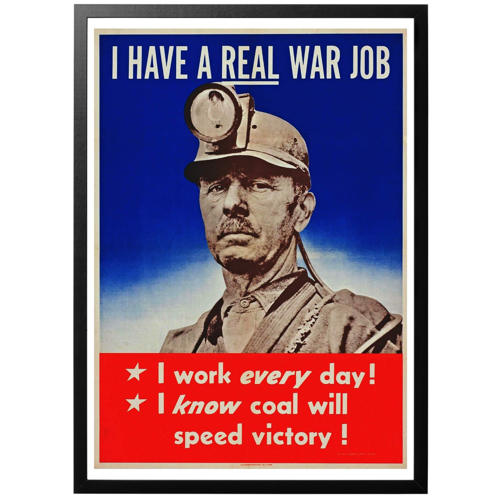 I Have a Real War Job - Jag har ett riktigt krigsjobb -Amerikansk WWII affisch. En kolgruvarbetare som säger att:-Jag har ett riktigt "krigsjobb"-Jag arbetar varje dag!-Jag vet att att kol skyndar segern!  Frakt 59 kr inom Sverige - fri frakt från 450 kr! Snabb och smidig leverans med PostNord,